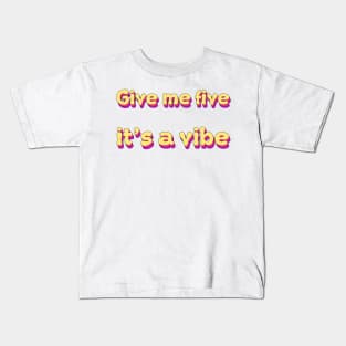 Give Me Five It's A Vibe Kids T-Shirt